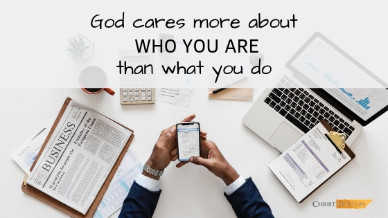 God Cares More about Who You Are than What You Do