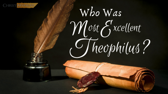 Who was “Most Excellent Theophilus?”