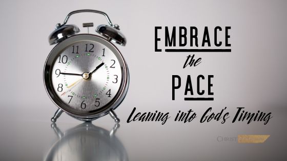 Embrace the Pace: Leaning into God’s Timing